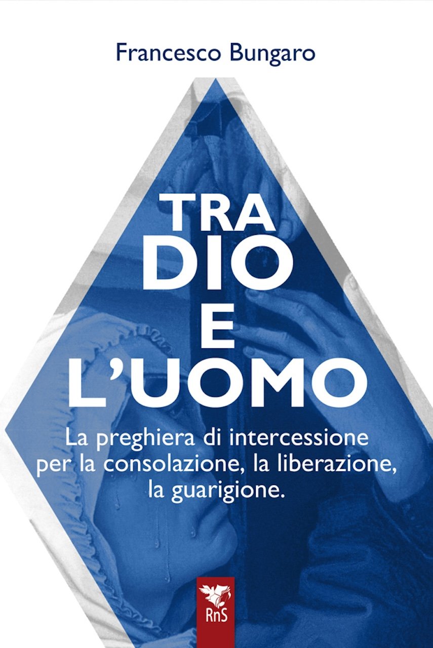 TRA DIO E L’UOMO La preghiera di intercessione per la consolazione, la liberazione la guarigione