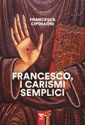FRANCESCO, I CARISMI SEMPLICI
