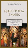 Nobile porta è Maria. La Madre Di Gesù da Paolo VI a Francesco