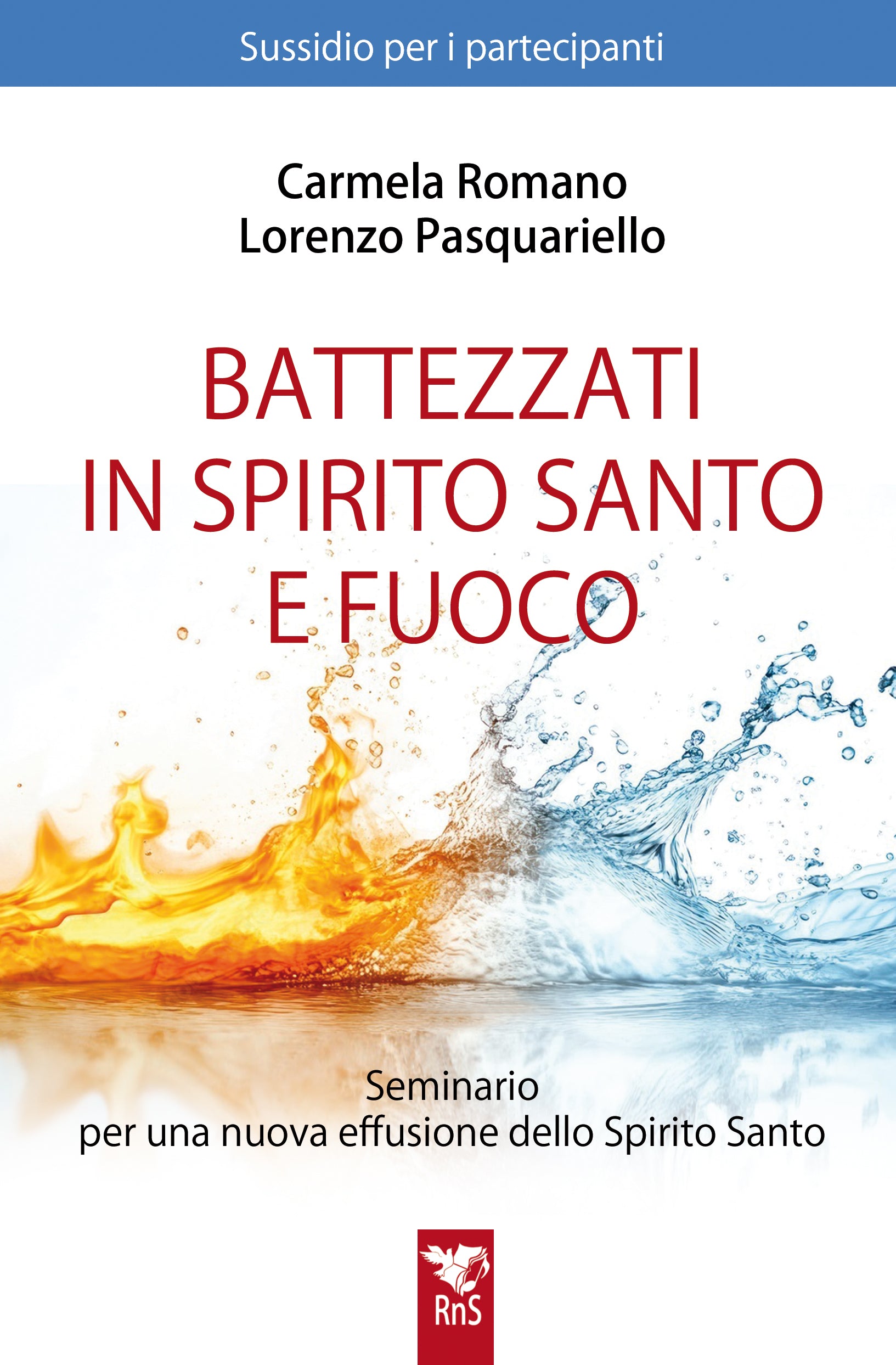 BATTEZZATI IN SPIRITO SANTO E FUOCO. Seminario per una nuova effusione dello Spirito Santo.
SUSSIDIO PER I PARTECIPANTI