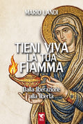 TIENI VIVA LA TUA FIAMMA