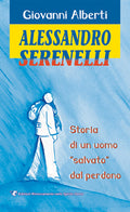 Alessandro Serenelli. Storia di un uomo " salvato " dal perdono