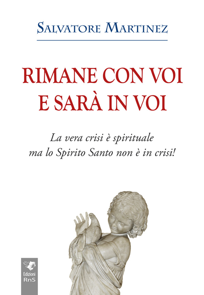 Rimane con voi e sarà con voi. La vera crisi è spirituale ma lo Spirito Santo non è in crisi