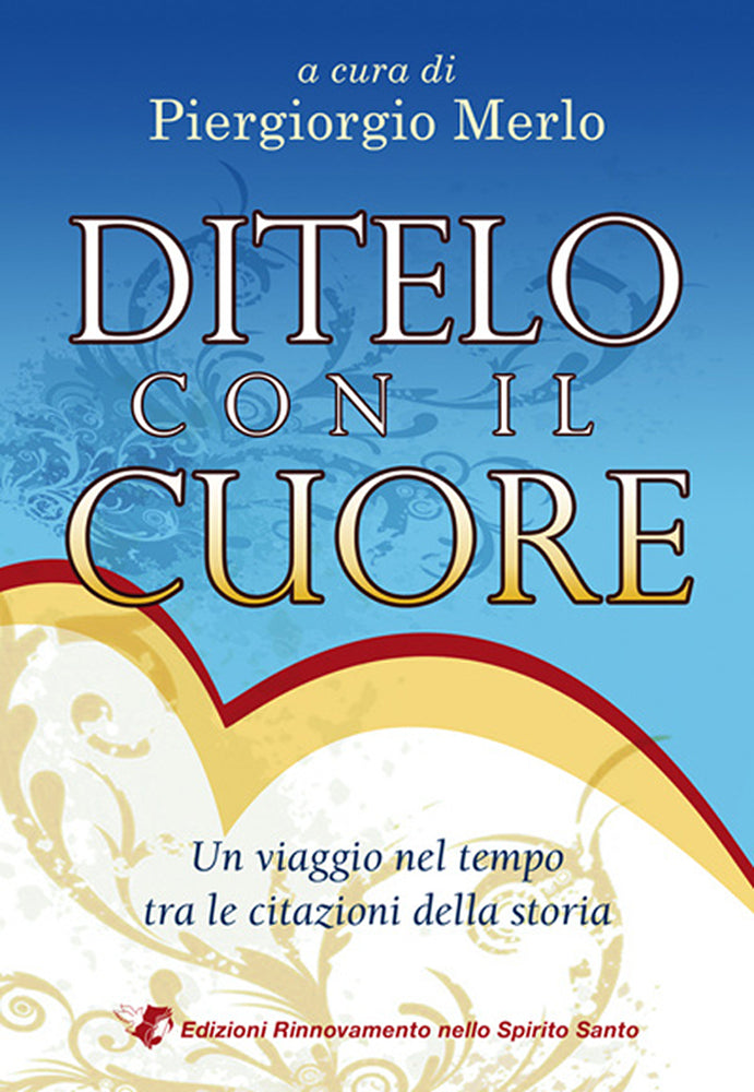 Ditelo con il cuore .
Un viaggio nel tempo tra le citazioni della storia