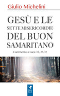 Gesù e le sette misericordie del buon samaritano. Commento a Luca 10, 25-37