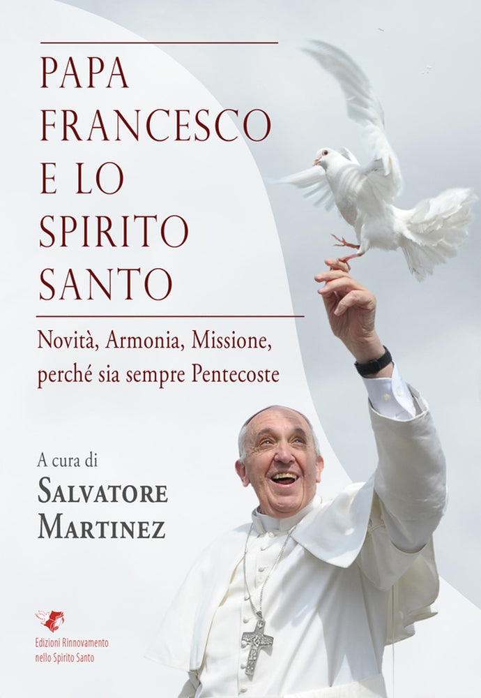 Papa Francesco e lo Spirito Santo. Novità, Armonia, Missione, perché sia sempre Pentecoste