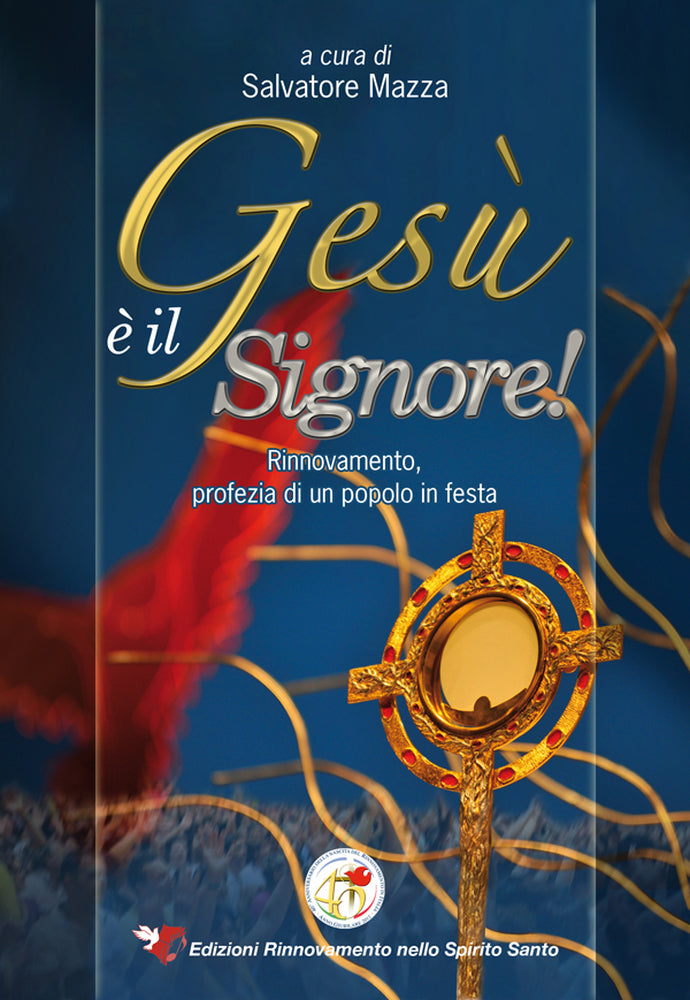 Gesù è il Signore.
Rinnovamento, profezia di un popolo in festa