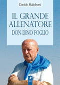 Don Dino Foglio. Il Grande Allenatore