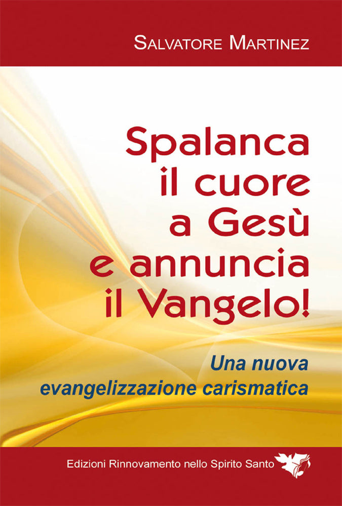 Spalanca il cuore a Gesù e annuncia il Vangelo. Una Nuova Evangelizzazione Carismatica