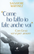 Come ho fatto io fate anche voi. 
Con Gesù servi  per Amore